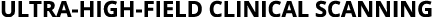 Ultra-High-Field Clinical Scanning