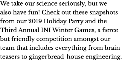 We take our science seriously, but we also have fun  Check out these snapshots from our 2019 Holiday Party and the Th   