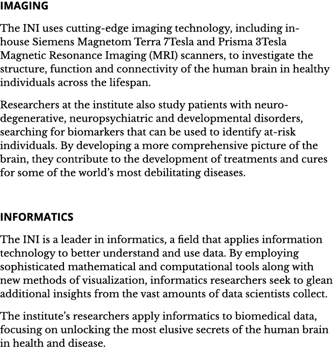 IMAGING The INI uses cutting-edge imaging technology, including in-house Siemens Magnetom Terra 7Tesla and Prisma 3Te   