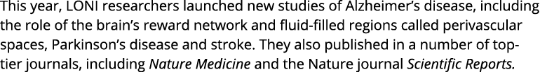 This year, LONI researchers launched new studies of Alzheimer s disease, including the role of the brain s reward net   