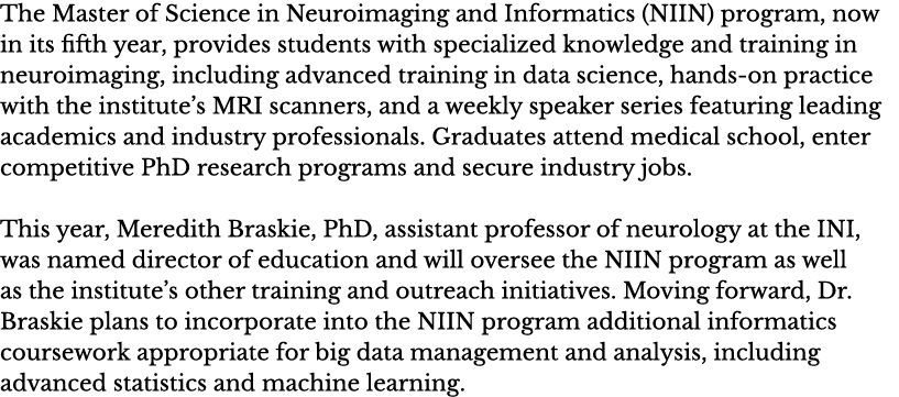 The Master of Science in Neuroimaging and Informatics (NIIN) program, now in its fifth year, provides students with s   