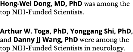 Hong-Wei Dong, MD, PhD was among the top NIH-Funded Scientists  Arthur W  Toga, PhD, Yonggang Shi, PhD, and Danny JJ    