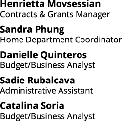 Henrietta Movsessian Contracts & Grants Manager Sandra Phung Home Department Coordinator Danielle Quinteros Budget Bu   