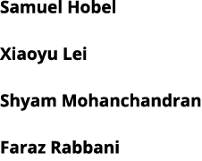 Samuel Hobel Xiaoyu Lei Shyam Mohanchandran Faraz Rabbani 