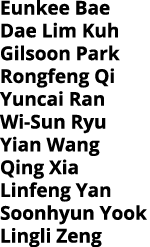 Eunkee Bae Dae Lim Kuh Gilsoon Park Rongfeng Qi Yuncai Ran Wi-Sun Ryu Yian Wang Qing Xia Linfeng Yan Soonhyun Yook Li   