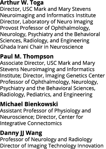 Arthur W  Toga Director, USC Mark and Mary Stevens Neuroimaging and Informatics Institute Director, Laboratory of Neu   