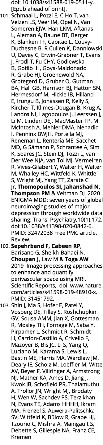 doi: 10 1038 s41588-019-0511-y   Epub ahead of print   101  Schmaal L, Pozzi E, C Ho T, van Velzen LS, Veer IM, Opel    