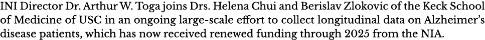 INI Director Dr  Arthur W  Toga joins Drs  Helena Chui and Berislav Zlokovic of the Keck School of Medicine of USC in   
