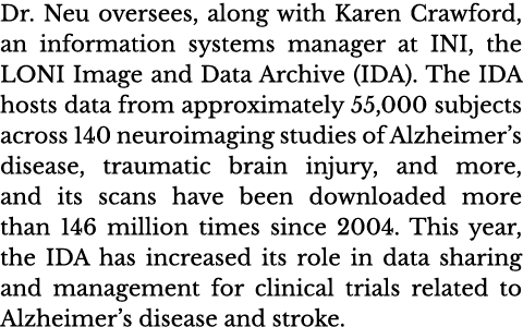 Dr  Neu oversees, along with Karen Crawford, an information systems manager at INI, the LONI Image and Data Archive (   