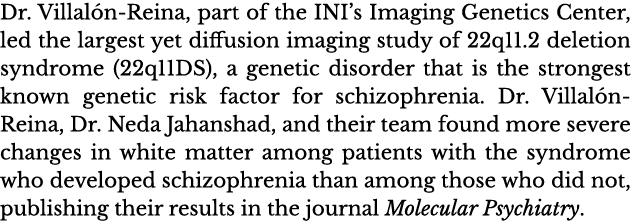Dr  Villalón-Reina, part of the INI s Imaging Genetics Center, led the largest yet diffusion imaging study of 22q11 2   