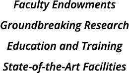 Faculty Endowments Groundbreaking Research Education and Training State-of-the-Art Facilities