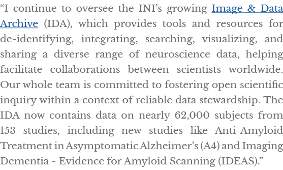  I continue to oversee the INI s growing Image & Data Archive (IDA), which provides tools and resources for de-identi   