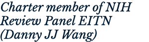 Charter member of NIH Review Panel EITN (Danny JJ Wang)