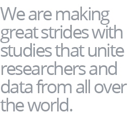 We are making great strides with studies that unite researchers and data from all over the world  
