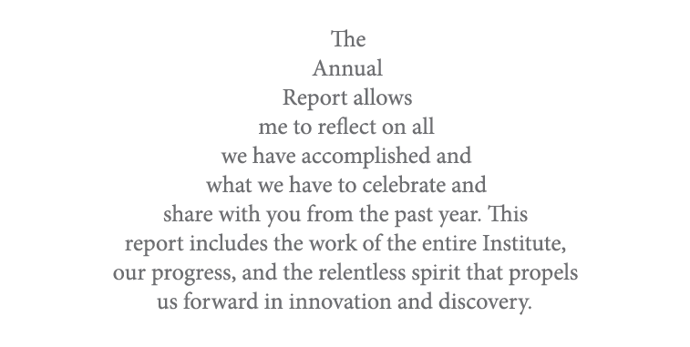  The Annual Report allows me to reflect on all we have accomplished and what we have to celebrate and share with you    