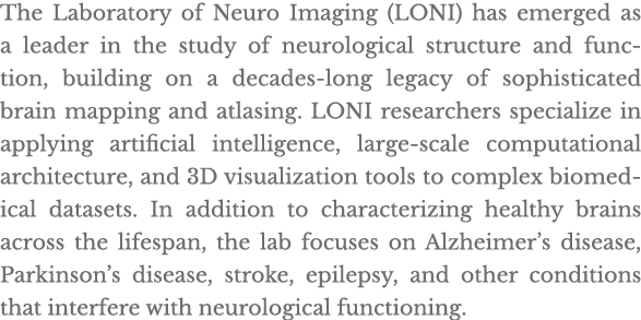 The Laboratory of Neuro Imaging (LONI) has emerged as a leader in the study of neurological structure and function, b   