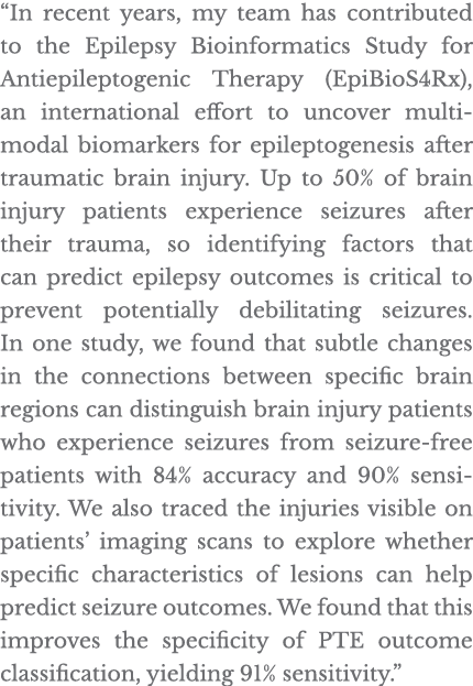  In recent years, my team has contributed to the Epilepsy Bioinformatics Study for Antiepileptogenic Therapy (EpiBioS   