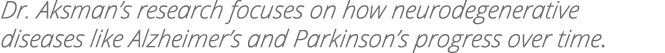 Dr  Aksman s research focuses on how neurodegenerative diseases like Alzheimer s and Parkinson s progress over time 