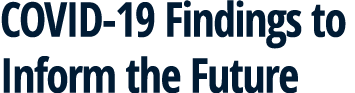 COVID-19 Findings to Inform the Future