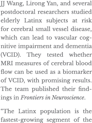 JJ Wang, Lirong Yan, and several postdoctoral researchers studied elderly Latinx subjects at risk for cerebral small    