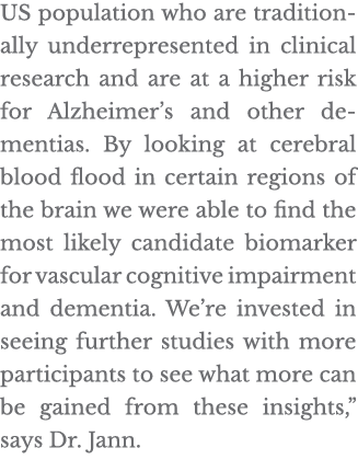 US population who are traditionally underrepresented in clinical research and are at a higher risk for Alzheimer s an   