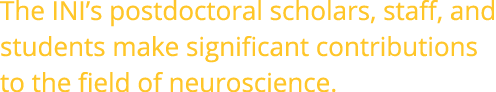 The INI s postdoctoral scholars, staff, and students make significant contributions to the field of neuroscience 