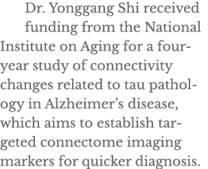 Dr  Yonggang Shi received funding from the National Institute on Aging for a four-year study of connectivity changes    