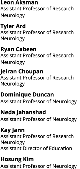 Leon Aksman Assistant Professor of Research Neurology Tyler Ard Assistant Professor of Research Neurology Ryan Cabeen   