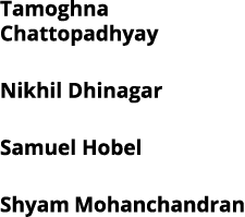 Tamoghna Chattopadhyay Nikhil Dhinagar Samuel Hobel Shyam Mohanchandran 