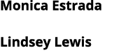 Monica Estrada Lindsey Lewis 
