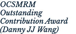OCSMRM Outstanding Contribution Award (Danny JJ Wang)