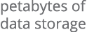 petabytes of data storage