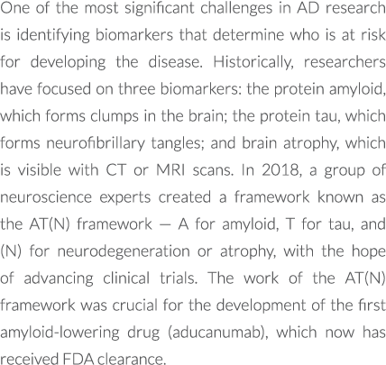 One of the most significant challenges in AD research is identifying biomarkers that determine who is at risk for dev...
