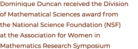 Dominique Duncan received the Division of Mathematical Sciences award from the National Science Foundation (NSF) at t...