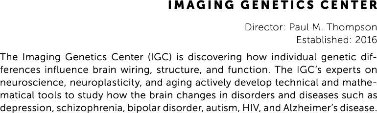Imaging Genetics Center Director: Paul M. Thompson Established: 2016 The Imaging Genetics Center (IGC) is discovering...